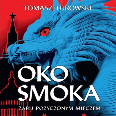 Oko smoka. Zabij pożyczonym mieczem – okładka audiobooka, autor Tomasz Turowski