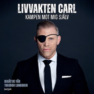 Livvakten Carl : kampen mot mig själv