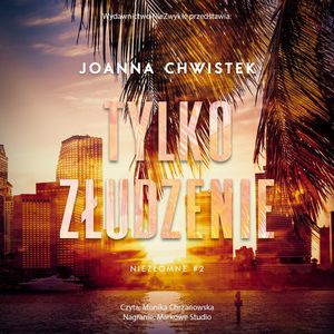 Tylko złudzenie. Niezłomne. Tom 2 – okładka audiobooka, autor Joanna Chwistek