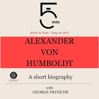 Alexander von Humboldt: A short biography