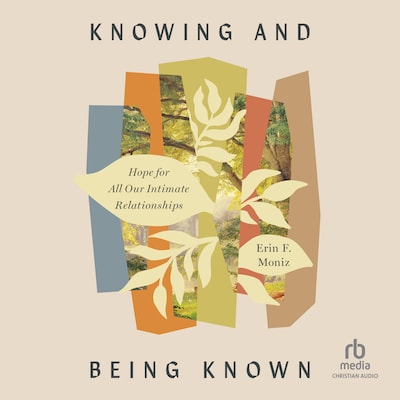 Knowing and Being Known – omslag till ljudboken av Erin Faith Moniz, Erin F. Moniz