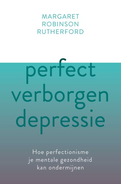 Perfect verborgen depressie: Hoe perfectionisme je mentale gezondheid kan ondermijnen – omslag van het luisterboek van Margaret Robinson Rutherford