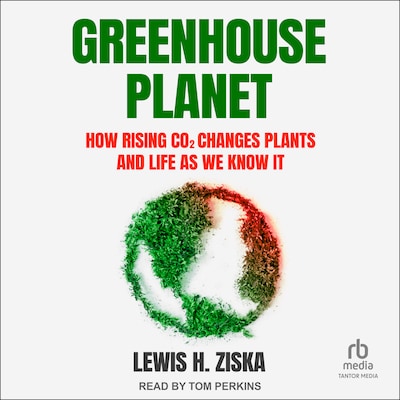 Greenhouse Planet – omslag til lydbogen af Lewis H. Ziska