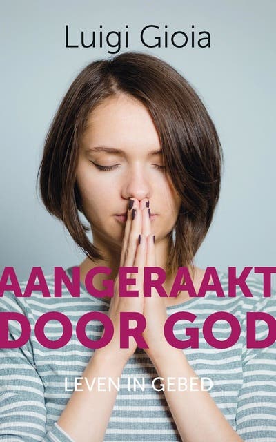 Aangeraakt door God: Leven in gebed – omslag van het luisterboek van Luigi Gioia
