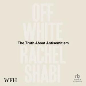 Off-White: The Truth About Antisemitism – okładka audiobooka, autor Rachel Shabi