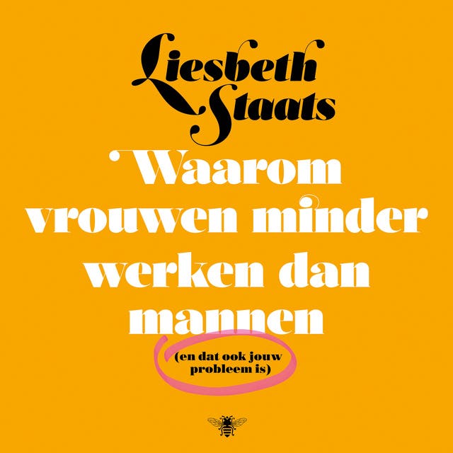 Waarom vrouwen minder werken dan mannen: (en dat ook jouw probleem is) – omslag van het luisterboek van Liesbeth Staats