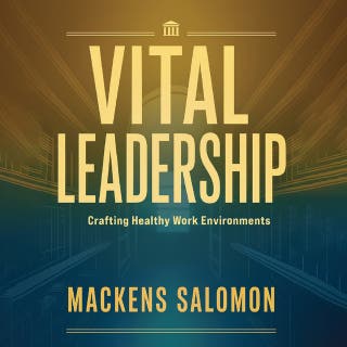 Vital Leadership: Crafting Healthy Work Environments