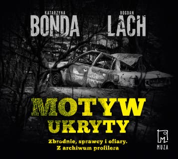 Motyw ukryty: Zbrodnie, sprawcy i ofiary. Z archiwum profilera – okładka audiobooka, autor Katarzyna Bonda, Bogdan Lach