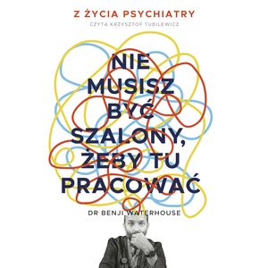 Nie musisz być szalony, żeby tu pracować – okładka audiobooka, autor Benji Waterhouse