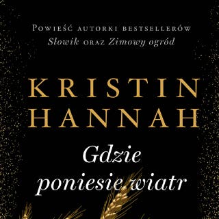 Gdzie poniesie wiatr – okładka audiobooka, autor Kristin Hannah