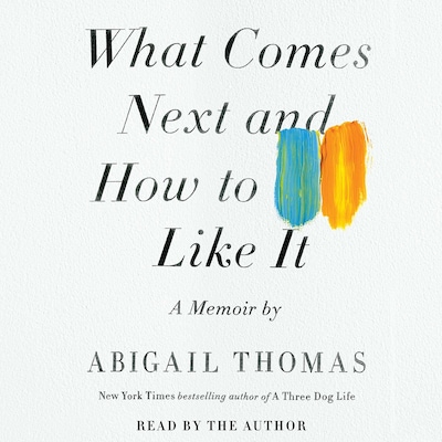 What Comes Next and How to Like It – omslag til lydbogen af Abigail Thomas