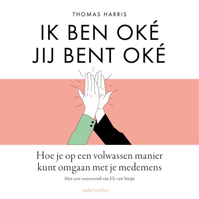 Ik ben oké Jij bent oké: Hoe je op een volwassen manier kunt omgaan met je medemens