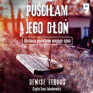 Puściłam jego dłoń. Historia porwania mojego syna – okładka audiobooka, autor Denise Fergus