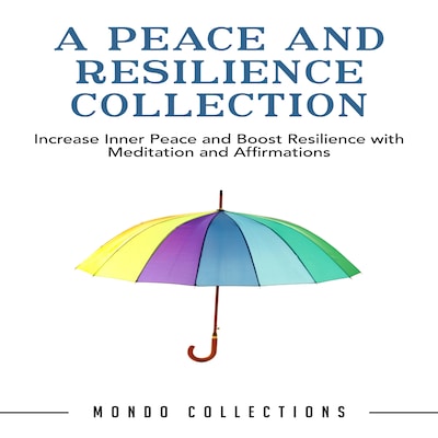 A Peace and Resilience Collection: Increase Inner Peace and Boost Resilience with Meditation and Affirmations – omslag til lydbogen af Mondo Collections