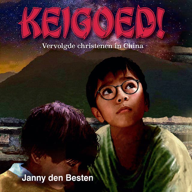 Keigoed!: Vervolgde christenen in China