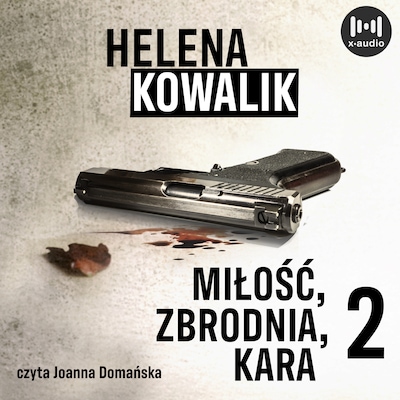 Miłość, zbrodnia, kara. Część 2 – okładka audiobooka, autor Helena Kowalik
