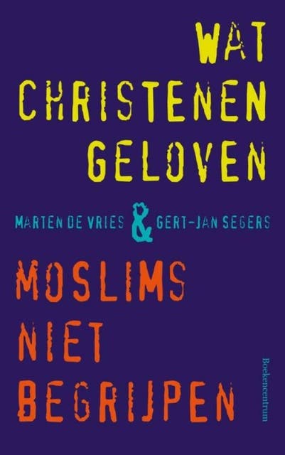 Wat christenen geloven + moslims niet begrijpen – omslag van het luisterboek van Gert-Jan Segers,Marten de Vries