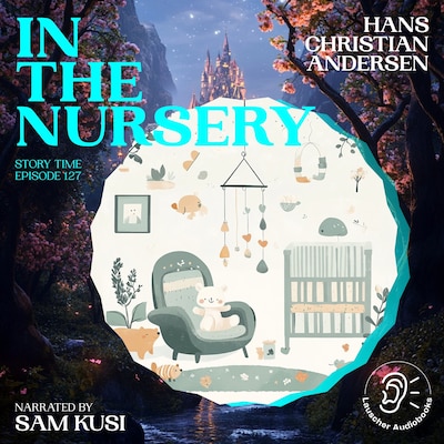 In the Nursery (Story Time, Episode 127) – omslag til lydbogen af Hans Christian Andersen