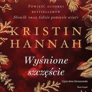Wyśnione szczęście – okładka audiobooka, autor Kristin Hannah