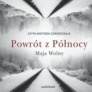 Powrót z Północy – okładka audiobooka, autor Maja Wolny