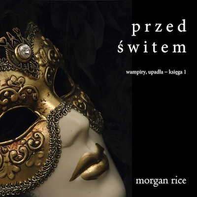 Przed Świtem (Wampiry, Upadła – Księga 1) – okładka audiobooka, autor Morgan Rice