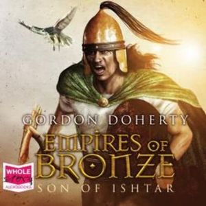 Empires of Bronze: Son of Ishtar – okładka audiobooka, autor Gordon Doherty