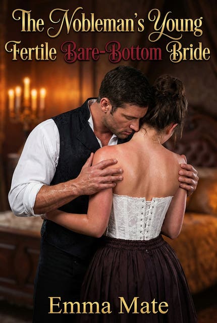 The Nobleman's Young Fertile Bare-Bottom Bride: A Full-Length Steamy Historical Romance Novel – omslag til lydbogen af Emma Mate