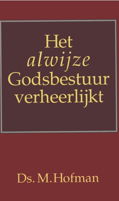 Het alwijze Godsbestuur verheerlijkt: in het leven, de lotgevallen en de roeping tot het leraarsambt – omslag van het luisterboek van Ds. M Hofman