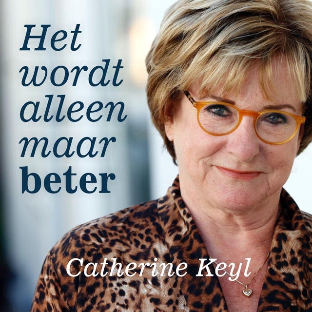 Het Wordt Alleen Maar Beter: De scherpste columns van Catherine Keyl