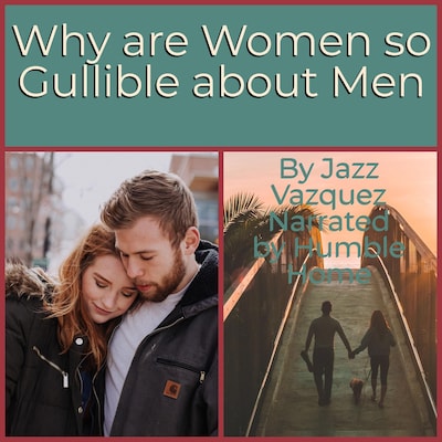 Why Are Women So Gullible About Men