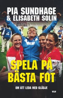 Spela på bästa fot : att leda med glädje – omslag till ljudboken av Elisabeth Solin,Pia Sundhage