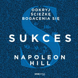 Sukces. Odkryj ścieżkę bogacenia się – okładka audiobooka, autor Napoleon Hill