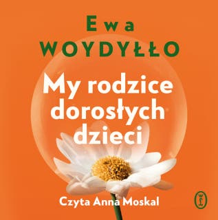 My rodzice dorosłych dzieci – okładka audiobooka, autor Ewa Woydyłło