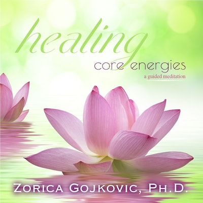 Healing Core Energies – omslag til lydbogen af Zorica Gojkovic Ph.D.
