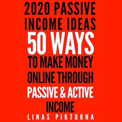 2020 Passive Income Ideas: 50 Ways to Make Money Online Through Passive & Active Income – omslag til lydbogen af Linas Pikturna