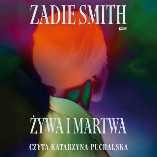 Żywa i martwa – okładka audiobooka, autor Zadie Smith