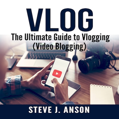 Vlog:  The Ultimate Guide to Vlogging (Video Blogging) – omslag til lydbogen af Steve J. Anson