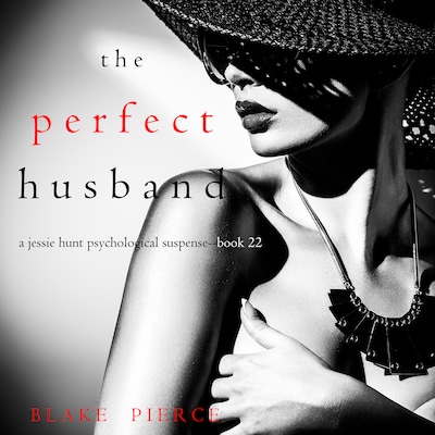 The Perfect Husband (A Jessie Hunt Psychological Suspense Thriller—Book Twenty-Two)