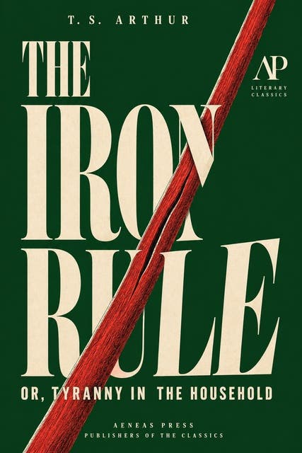 The Iron Rule: Or, Tyranny in the Household – omslag til lydbogen af T S Arthur