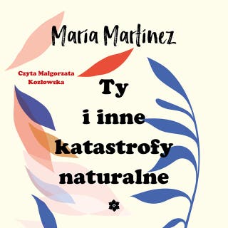 Ty i inne katastrofy naturalne – okładka audiobooka, autor Maria Martinez