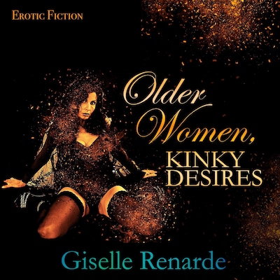 Older Women, Kinky Desires: Erotic Fiction
