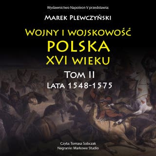 Wojny i wojskowość polska XVI wieku tom II lata 1548-1575 – okładka audiobooka, autor Marek Plewczyński