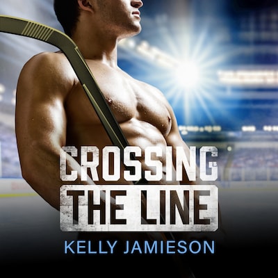 Crossing the Line - A BRAND NEW brother's best friend Hockey Romance for 2025 (Unabridged) – omslag til lydbogen af Kelly Jamieson