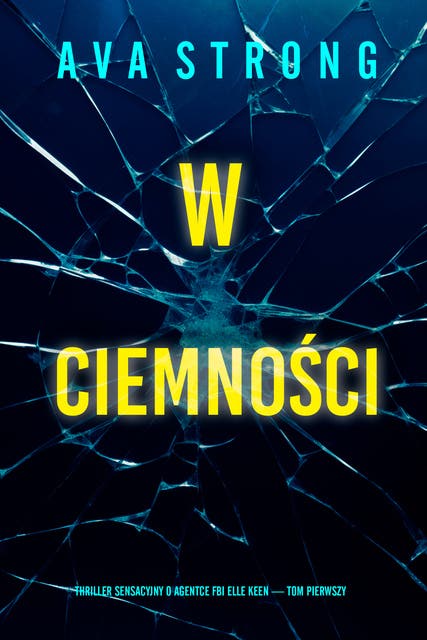 W ciemności (Thriller sensacyjny o agentce FBI Elle Keen — Tom pierwszy)