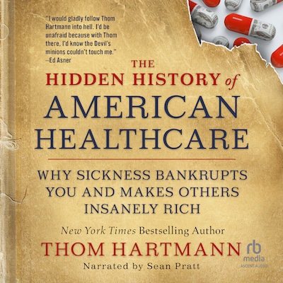 The Hidden History of American Healthcare – omslag til lydbogen af Thom Hartmann