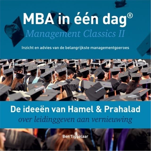 De ideeën van Hamel & Prahalad over leidinggeven aan vernieuwing: MBA in één dag - Management Classics II - Inzicht en advies van de belangrijkste man