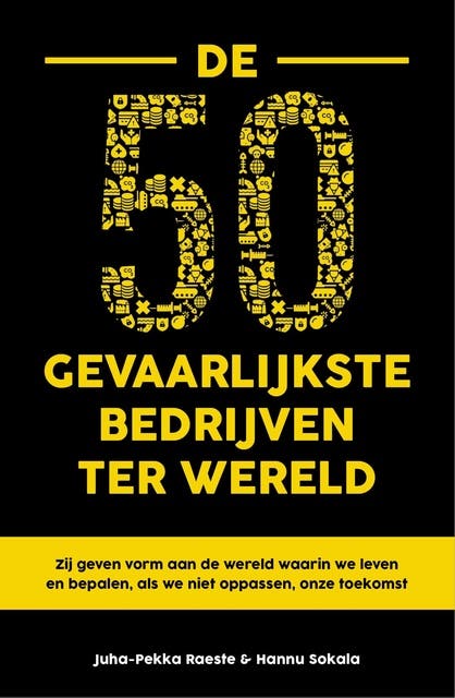 De 50 gevaarlijkste bedrijven ter wereld: Zij geven vorm aan de wereld waarin we leven en bepalen, als we niet oppassen onze toekomst