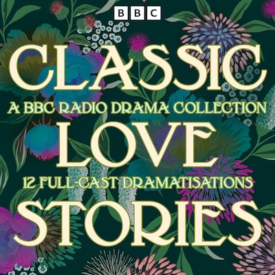 Classic Love Stories: A BBC Radio Drama Collection – omslag til lydbogen af Leo Tolstoy, Charlotte Brontë, Gustave Flaubert