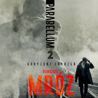 Parabellum Tom II. Horyzont zdarzeń – okładka audiobooka, autor Remigiusz Mróz