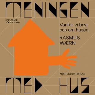 Meningen med hus: Varför vi bryr oss om husen – omslag till ljudboken av Rasmus Waern